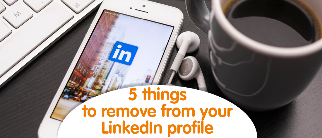 5 things to remove from your LinkedIn profile - Get Ahead VA