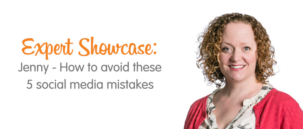 Expert Showcase: Jenny - How to avoid these 5 social media mistakes ...