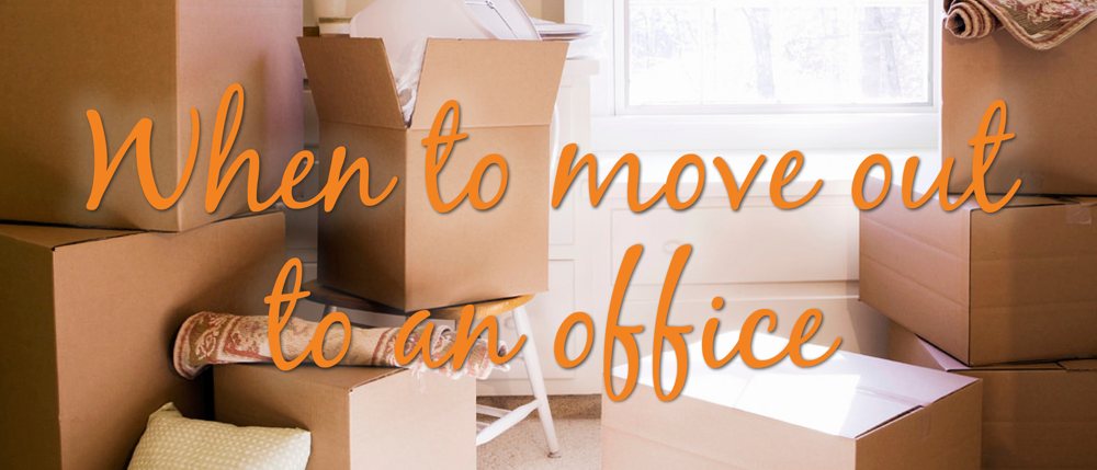 When is it time to move out of a home office?