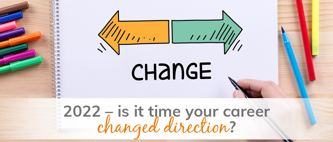 2022 – is it time your career changed direction?