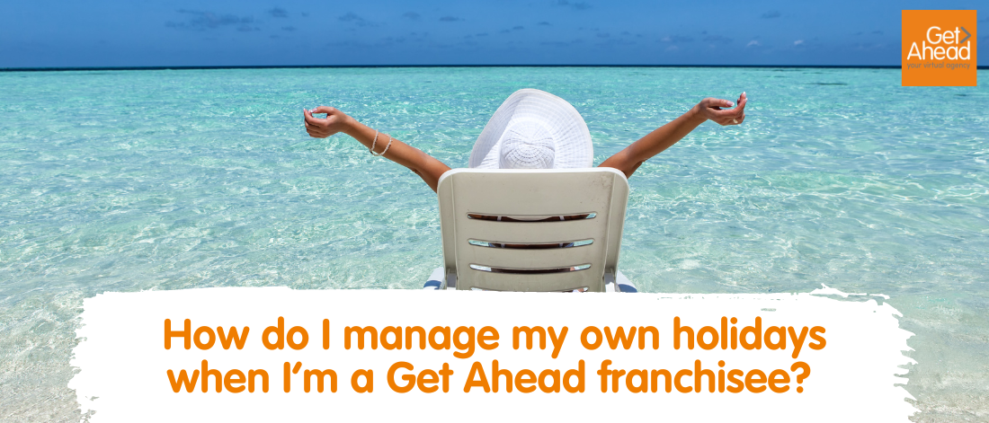 How do I manage my own holidays when I’m a Get Ahead franchisee?