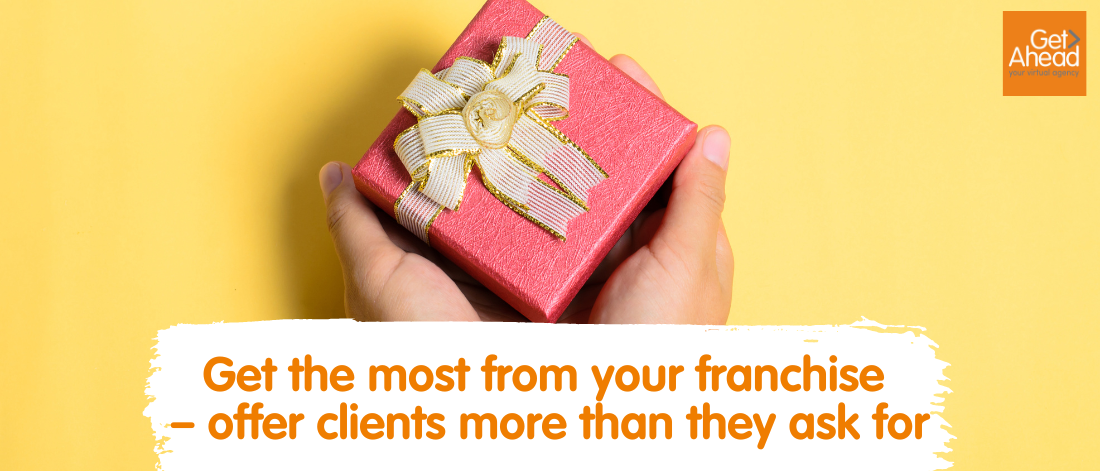 Get the most from your franchise – offer clients more than they ask for