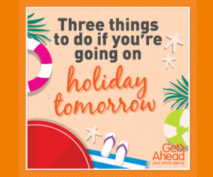 Three things to do if you're going on holiday tomorrow